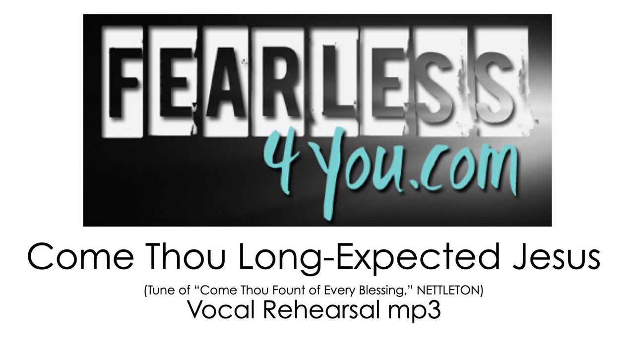 Come Thou Long Expected Jesus Nettleton Tune Vocal Mp3 Fearless4you