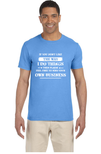 If You Don't Like The Way I Do Things Tee Shirt If You Don't Like The Way I Do Things Tee Shirt