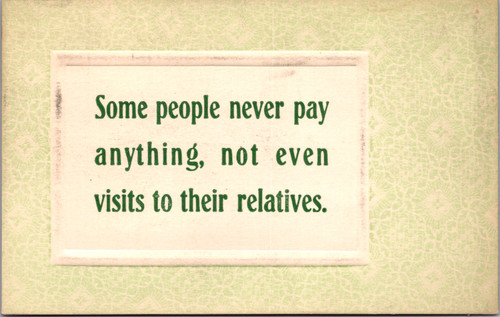 Some people never pay anything, not even visits to their relatives.