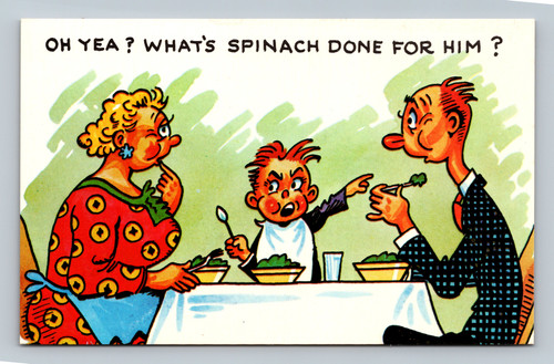 Comic postcard with text OH YEA WHAT'S SPINACH DONE FOR HIM by Tichnor Bros