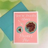 "Sweeter than Pecan Pie Greeting Card