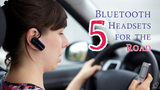 The 5 Best Bluetooth Headsets for the Road