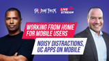 Working From Home on Mobile - Product Demos, Noisy Distractions and UC Apps on Your Phone