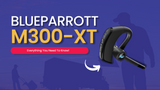 The BlueParrott M300-XT Headset: Light as a Feather, Heavy on Functionality