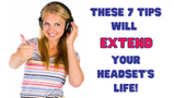 These 7 Tips Will Extend Your Headset's Life!