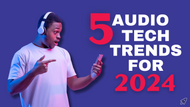 The Top 5 Audio Technology Trends to Expect in 2024