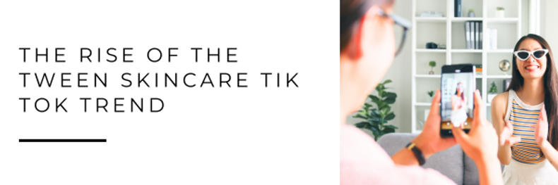 The rise of the tween skincare Tik Tok trend