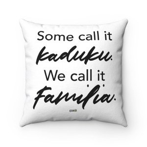 Some Call It Kaduku (Crazy). We Call It Familia. Polyester Square Pillow