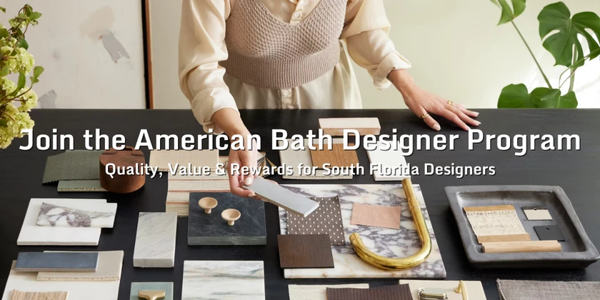 Join the American Bath Designer Program: Quality, Value & Rewards for South Florida Designers