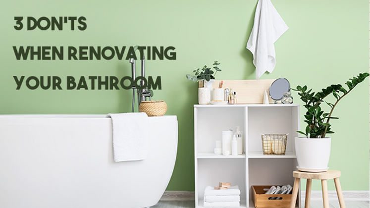 3 Don'ts When Renovating Your Bathroom