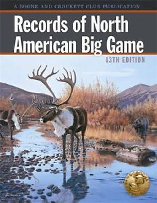 Boone and Crockett Club - Records of North American Big Game - 13th Edition