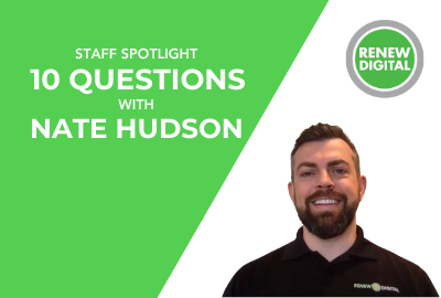 Renew Digital Staff Spotlight: 10 Questions with Nate Hudson