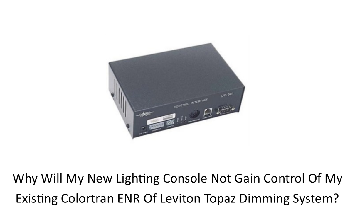 Why will my new lighting console not gain control of my existing Colortran ENR of Leviton Topaz dimming system? Why will my new lighting console not gain control of my existing Colortran ENR of Leviton Topaz dimming system?