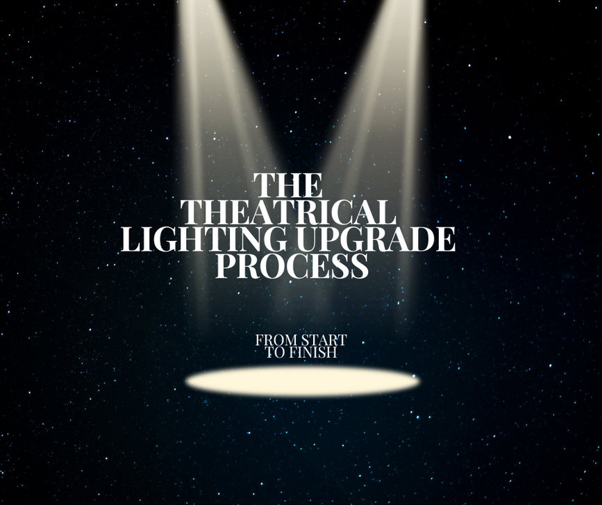 The Theatrical Lighting Upgrade Process, From Start to Finish The Theatrical Lighting Upgrade Process, From Start to Finish