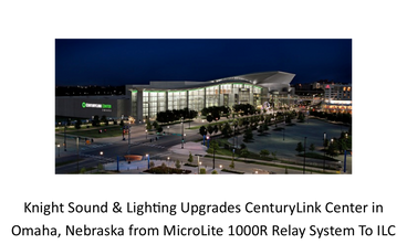 Knight Sound & Lighting Upgrades CenturyLink Center in Omaha, Nebraska from MicroLite 1000R Relay System to ILC LighLEEDer 