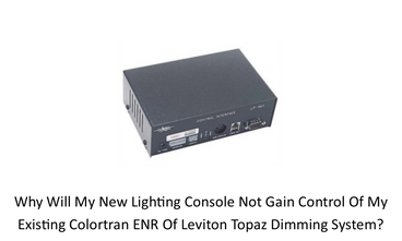 Why will my new lighting console not gain control of my existing Colortran ENR of Leviton Topaz dimming system? Why will my new lighting console not gain control of my existing Colortran ENR of Leviton Topaz dimming system?