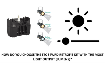 How do you choose the ETC S4WRD Retrofit Kit with the most light output (lumens)? How do you choose the ETC S4WRD Retrofit Kit with the most light output (lumens)?