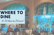 ✨Where to Dine & What to Wear✨