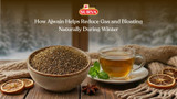 How Ajwain Helps Reduce Gas and Bloating Naturally During Winter