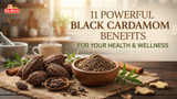 11 Powerful Black Cardamom Benefits for Your Health and Wellness