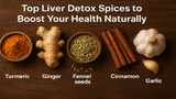 Top Liver Detox Spices to Boost Your Health Naturally