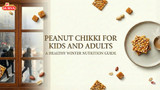 Peanut Chikki for Kids and Adults: A Healthy Winter Nutrition Guide