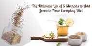 The Ultimate List of 5 Methods to Add Jeera to Your Everyday Diet