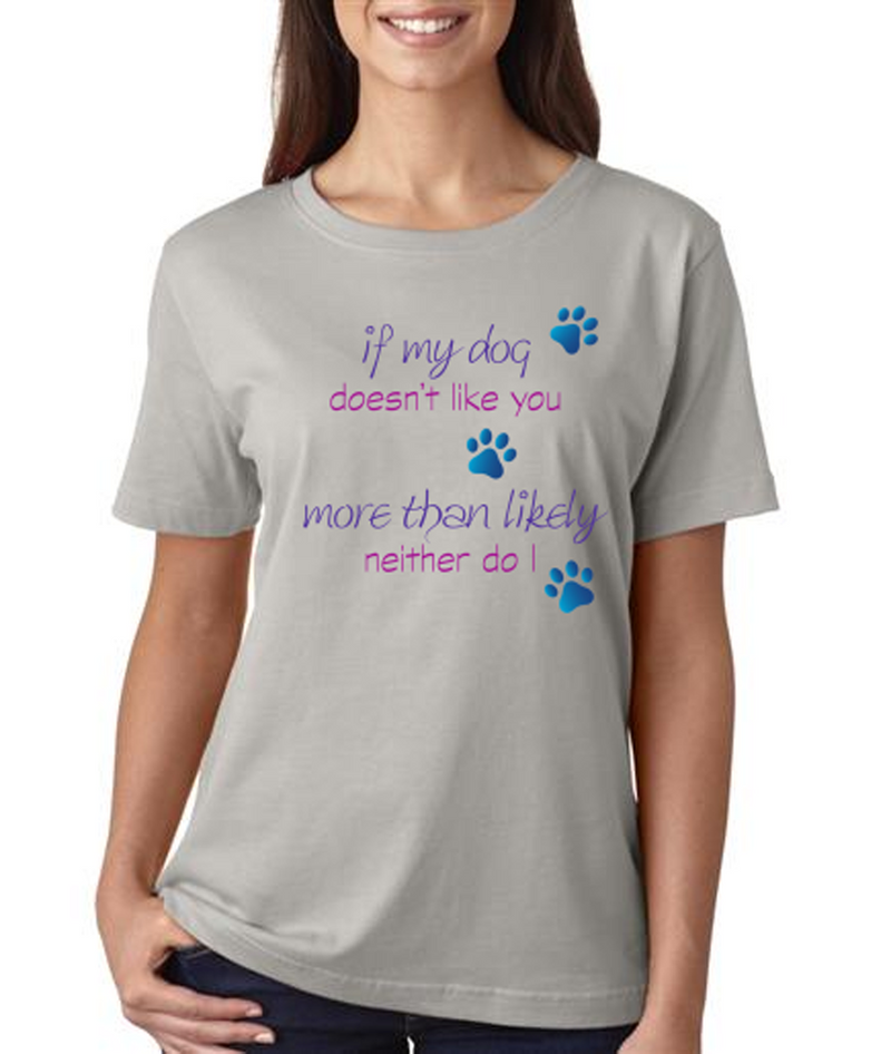 "If My Dog Doesn't Like You" Ladies T-shirt