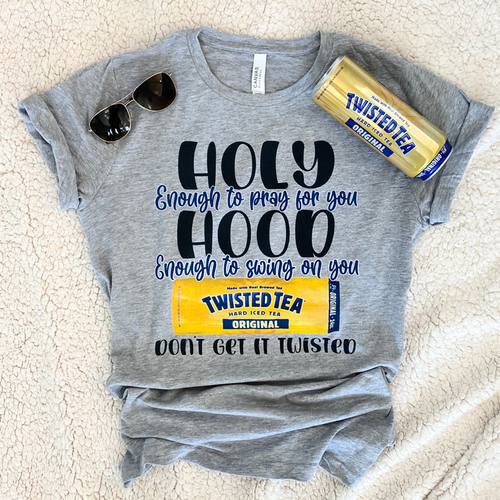 Holy Enough to Pray Twisted Tea Everyday Tee