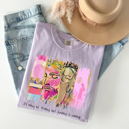 Painted It May Be Friday But Sunday Is Coming Tee