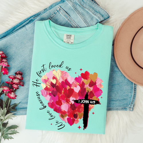 We Love Because He First Loved Us Tee