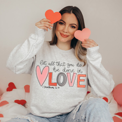Let All That You Do Be Done In Love Sweatshirt