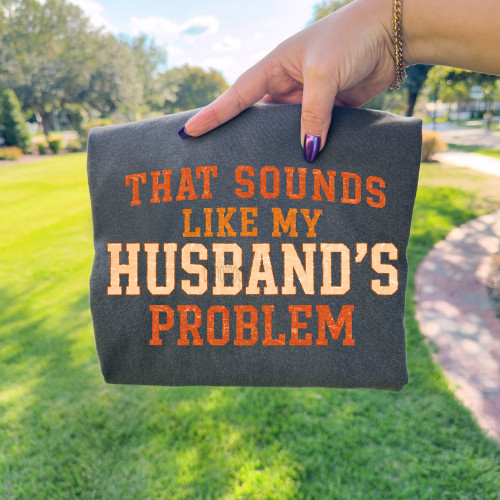 That Sounds Like My Husband's Problem Tee