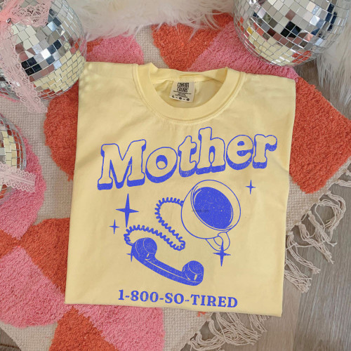 Mother 1-800-So-Tired Tee