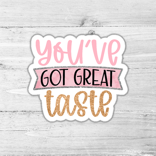 You've Got Great Taste Die Cut Sticker