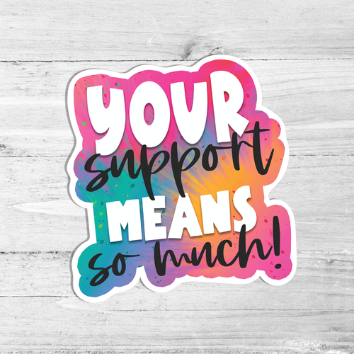 Your Support Means So Much Colorful Die Cut Sticker