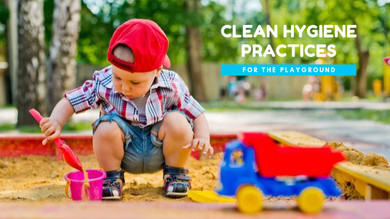 Clean Hygiene Practices for the Playground Clean Hygiene Practices for the Playground