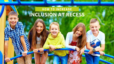 How to Increase Inclusion at Recess How to Increase Inclusion at Recess