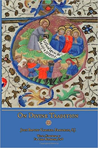 On Divine Tradition by John Baptist Cardinal Franzelin, Foreword by Fr ...