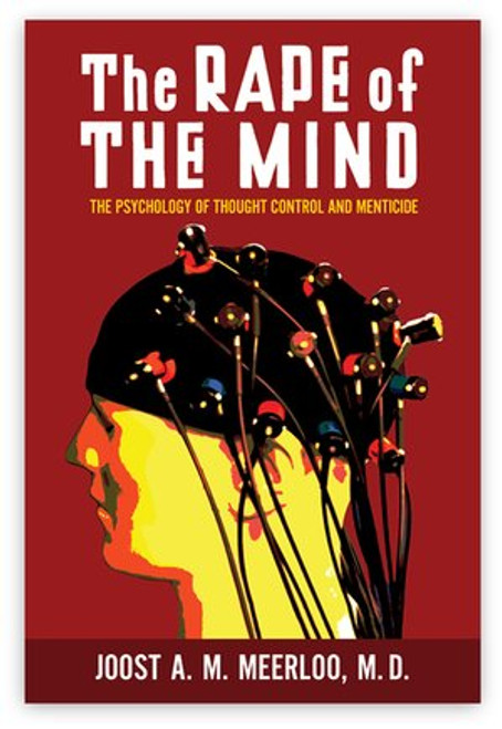 The Rape of the Mind - The Psychology of Thought Control and Menticide by Joost Meerloo