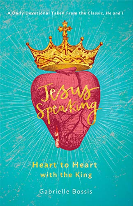 Jesus Speaking : Heart to Heart with the King  - Daily Devotional