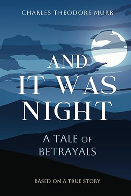 And It Was Night: A Tale of Betrayals by Fr. Charles Theodore Murr