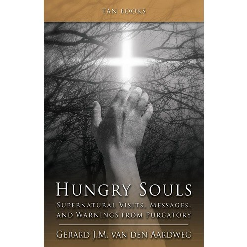 Hungry Souls - Supernatural Visits, Messages, and Warnings from Purgatory