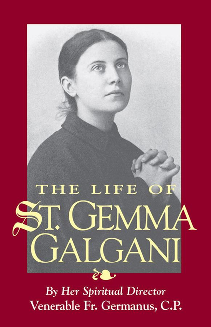 The Life of St. Gemma Galgani
by Her Spiritual Director Venerable Fr. Germanus, C.P.