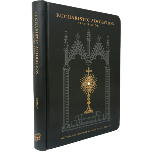 Eucharistic Adoration Prayer Book
Marie Paul Curley, FSP