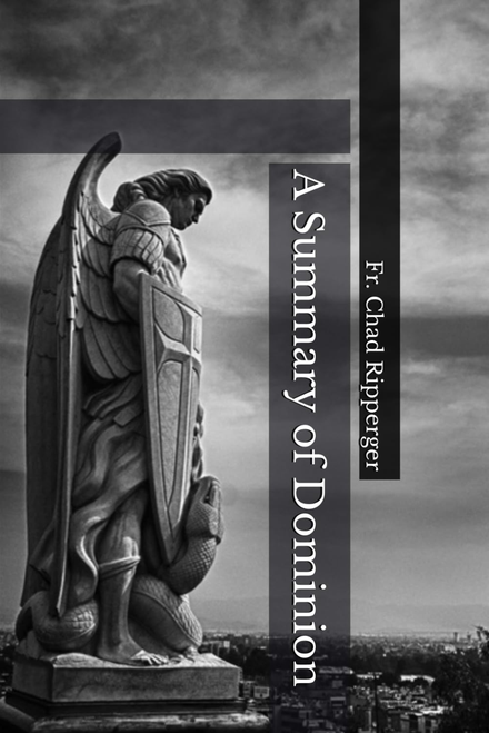 A Summary of Dominion: The Nature of Diabolic Warfare - Fr. Chad Ripperger