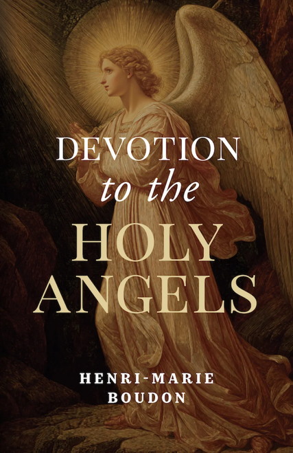 Devotion to the Holy Angels by Fr. Henri-Marie Boudon