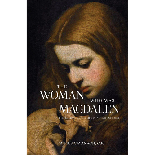 The Woman Who Was Magdalen - Pius Cavanagh, O.P.