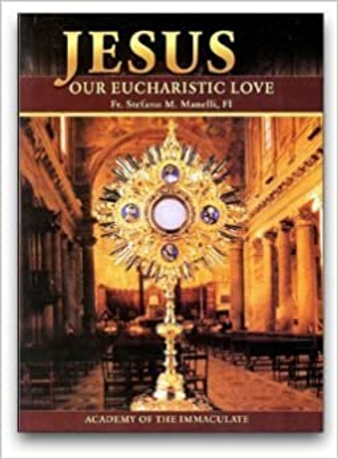 Jesus Our Eucharistic Love: Eucharistic Life Exemplified By the Saints
