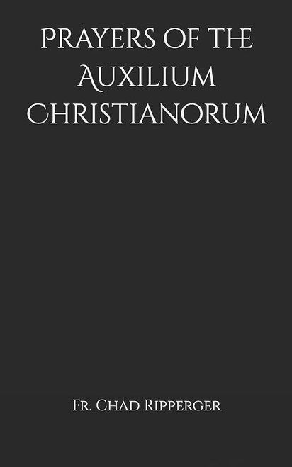 Prayers of the Auxilium Christianorum Paperback
Fr. Chad Ripperger
